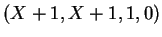 $ \mbox{$(X+1,X+1,1,0)$}$