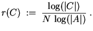 $ \mbox{$\displaystyle
r(C) \;:=\; \frac{\log(\vert C\vert)}{N\,\log(\vert A\vert)}\;.
$}$