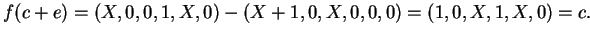 $ \mbox{$\displaystyle
f(c+e) = (X,0,0,1,X,0) - (X+1,0,X,0,0,0) = (1, 0, X, 1, X, 0) = c.
$}$