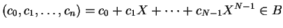 $ \mbox{$\displaystyle
(c_0,c_1,\dots,c_n)= c_0 + c_1 X + \dots+c_{N-1}X^{N-1}\in B
$}$