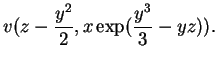 $ \mbox{$\displaystyle
v(z-\frac{y^2}{2}, x\exp(\frac{y^3}{3}-yz)).
$}$