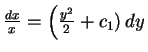 $ \mbox{$\frac{dx}{x} = \left(\frac{y^2}{2}+c_1)\,dy$}$