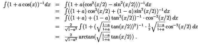 $ \mbox{$\displaystyle
\begin{array}{rcl}
\int (1 + a\cos(x))^{-1} dx
& = & \in...
...{\sqrt{1 - a^2}}\arctan(\sqrt{\frac{1-a}{1+a}}\tan(x/2))\; . \\
\end{array}$}$