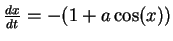 $ \mbox{$\frac{dx}{dt} = -(1+a\cos(x))$}$