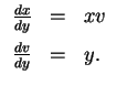 $ \mbox{$\displaystyle
\begin{array}{lll}
\frac{dx}{dy} &=& xv\vspace*{2mm}\\
\frac{dv}{dy} &=& y.
\end{array}$}$