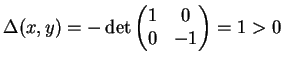 $ \mbox{$\Delta(x,y) = -\det\left(\begin{matrix}1 & 0 \\  0 & -1\end{matrix}\right) = 1 > 0$}$
