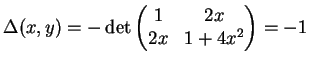 $ \mbox{$\Delta(x,y) = -\det\left(\begin{matrix}1 & 2x \\  2x & 1+4x^2\end{matrix}\right) = -1$}$